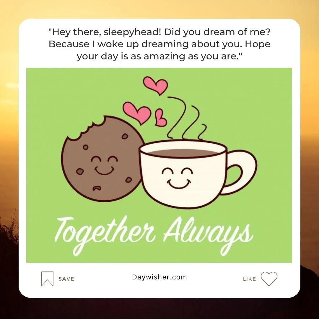 Graphic of a smiling cookie and a cup of coffee with hearts above them, captioned "Good Morning Texts," with text expressing endearing dialogue between them.
