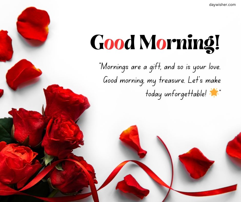A bright, inviting graphic with the words "Good Morning Texts, and so is your love. Good Morning Texts, my treasure. Let's make today unforgettable!" surrounded by vibrant red rose petals