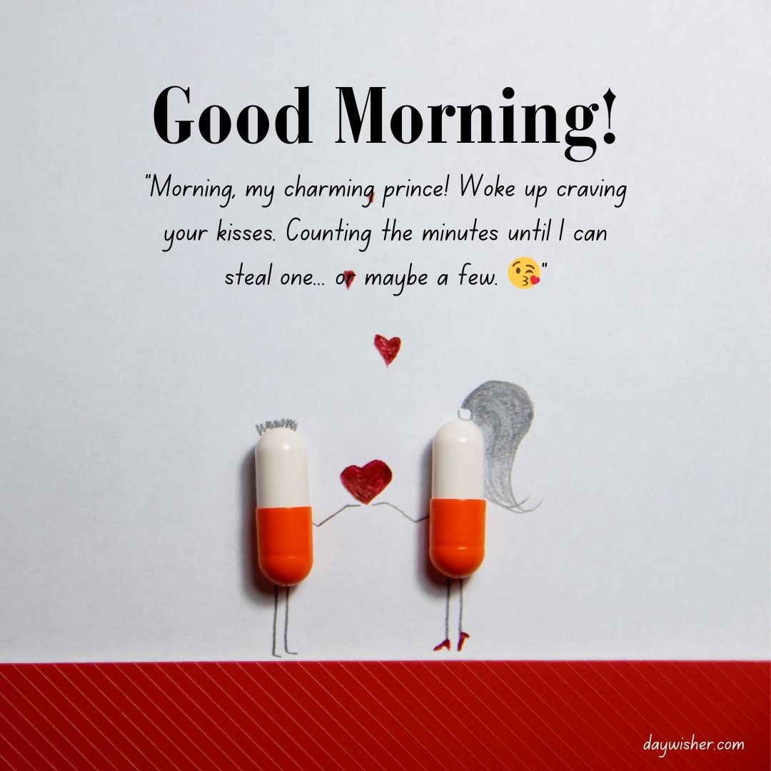 Image of two capsules positioned like characters with speech bubbles saying "Good Morning Texts! Counting the minutes until I can steal your kisses. Or maybe a few." A small heart floats between