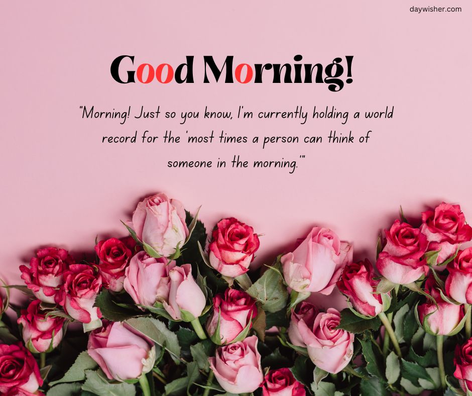 A collection of pink roses arranged to form a heart shape on a pink background, with the text "Good Morning Texts!" and a playful, affectionate quote about thinking of someone in the