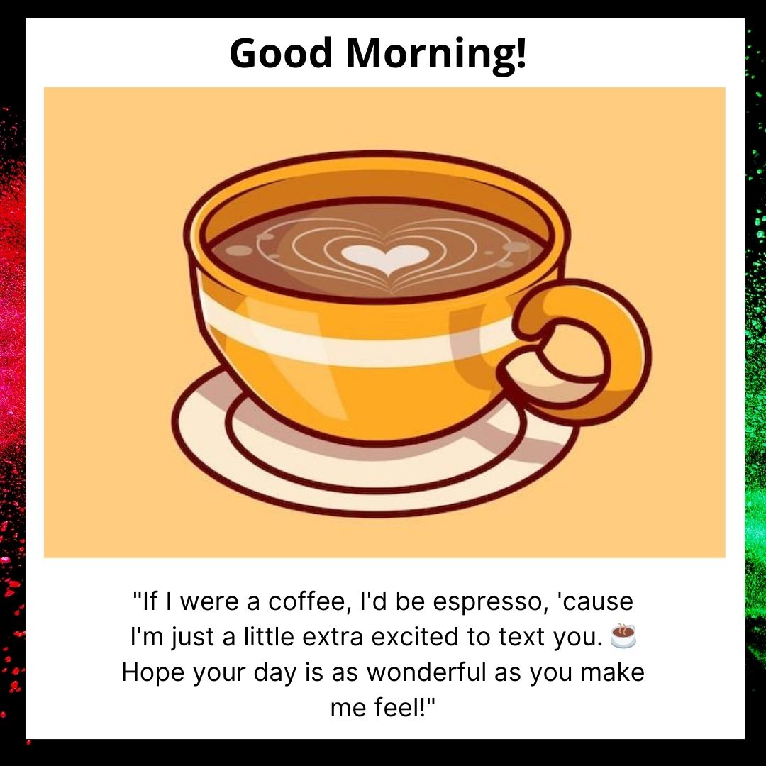 A colorful graphic featuring an orange coffee cup with a heart design in the foam, accompanied by cheerful "Good Morning Texts" and a playful quote about being as extra as espresso.