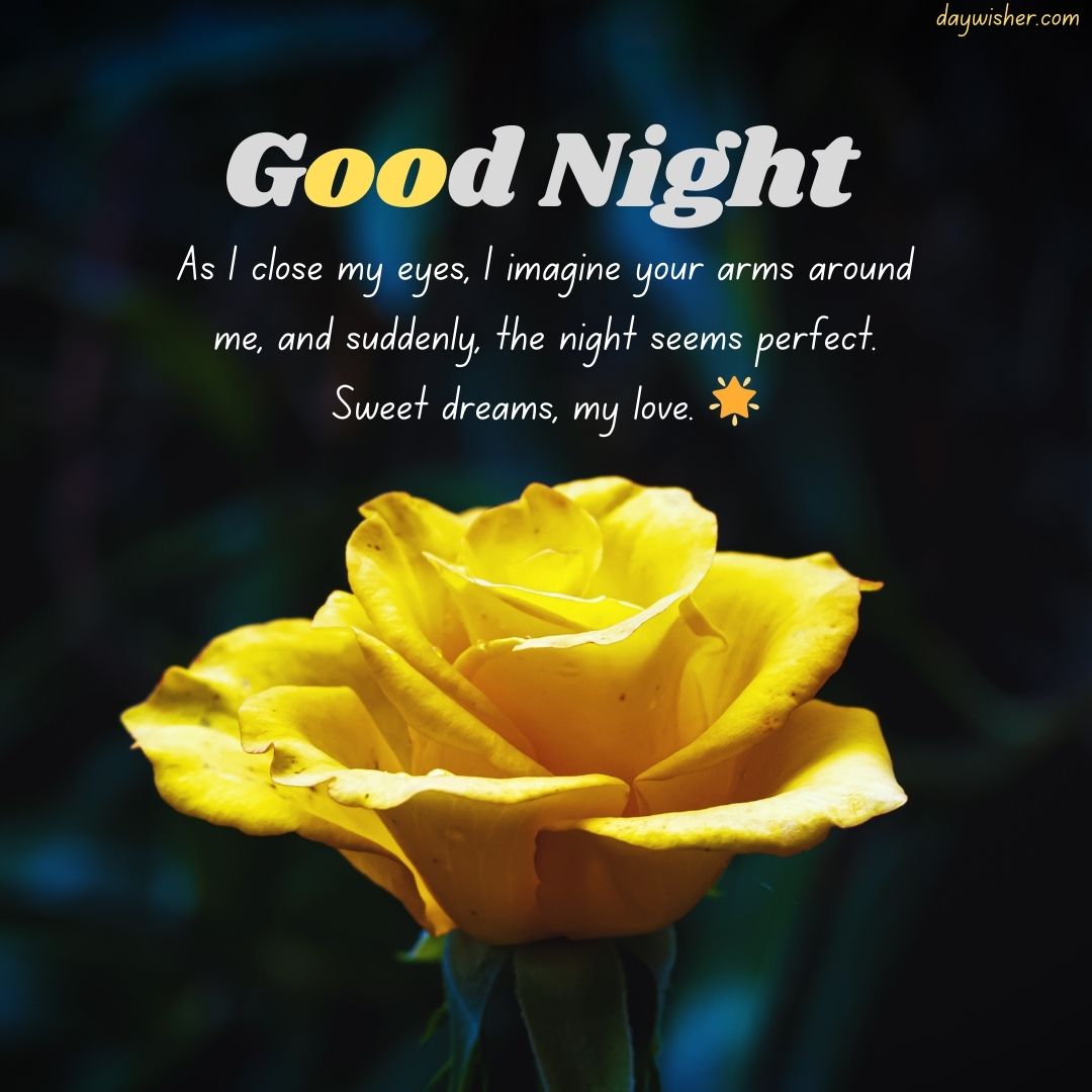 A vibrant yellow rose highlighted against a dark blue background with a text overlay that reads: "Good night. Even from a distance, as I close my eyes, I imagine your arms around me, and