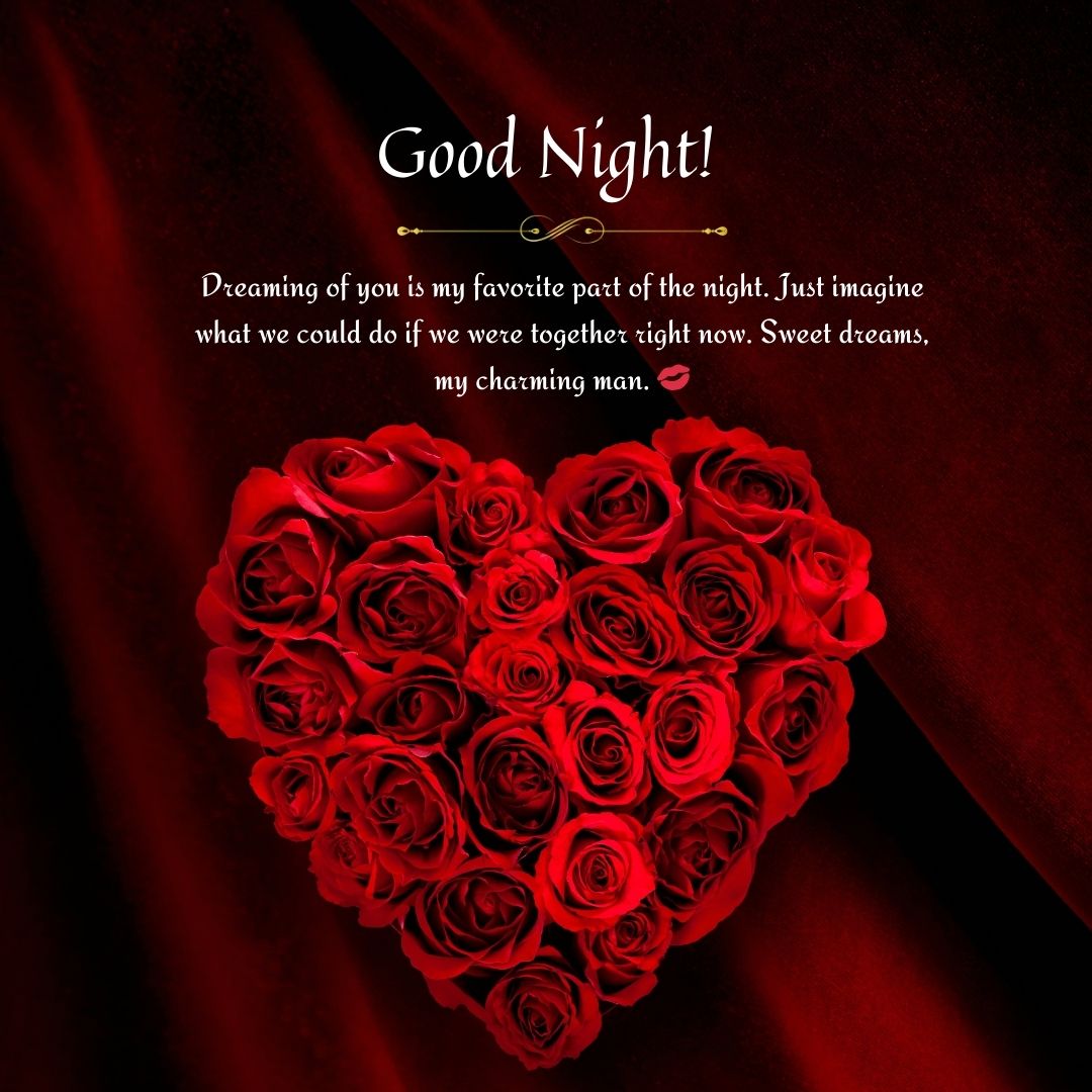 An image featuring a heart-shaped arrangement of red roses on a dark red background with the text "Good night! Dreaming of you from afar is my favorite part of the night. Just imagine what we