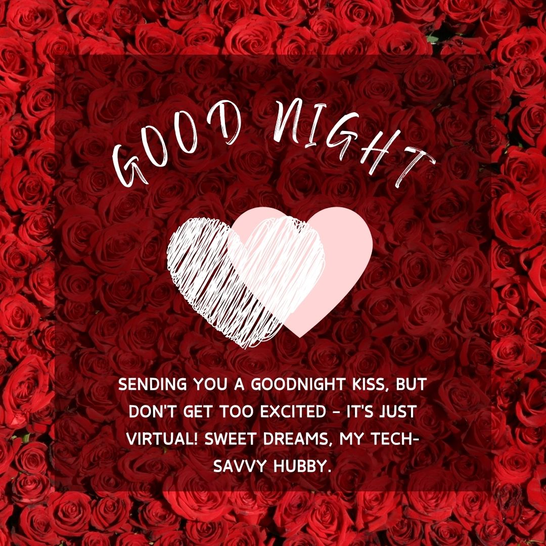 A digital graphic with a background of red roses featuring a large heart and the text "good night" in playful handwriting, followed by a cheeky good night message for a tech-savvy husband.