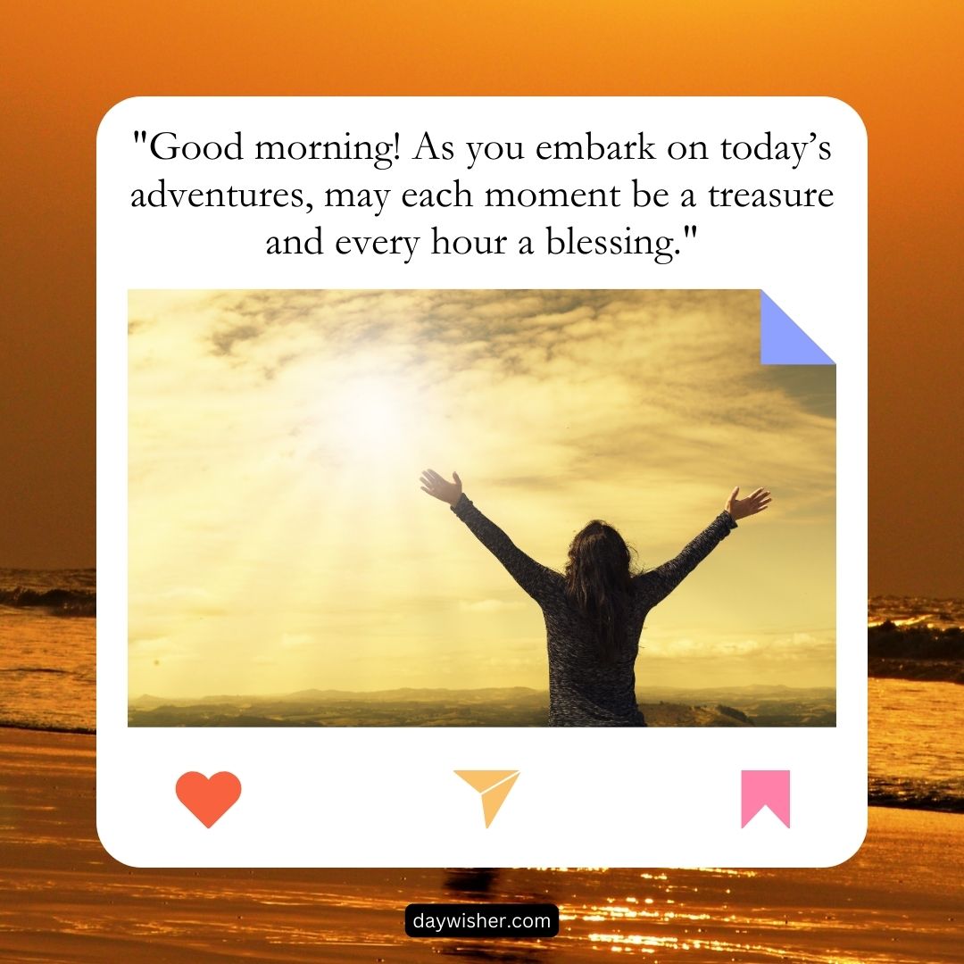 A woman with arms raised faces a bright sunset on a beach, framed by a graphic with a motivational quote: "Good morning! As you embark on today’s adventures, may each moment be a treasure