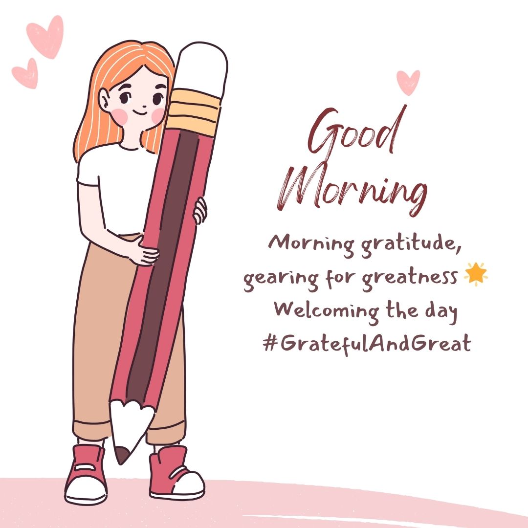 Illustration of a smiling woman holding a giant pencil with the text "good morning messages" and motivational phrases about gratitude and greatness, set against a pink background with heart doodles.
