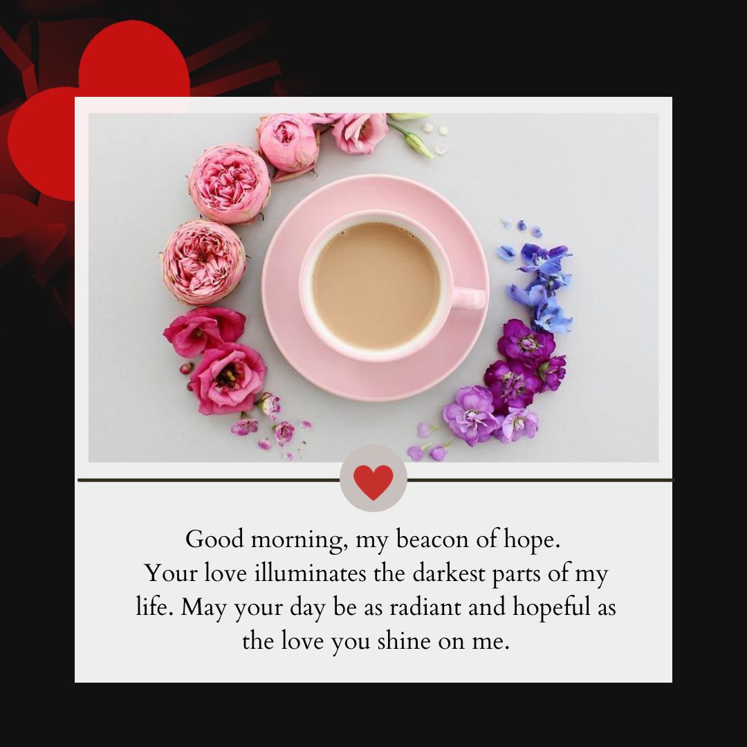A romantic flat lay of a cup of coffee surrounded by pink roses and purple flowers, with a good morning love message saying "good morning, my beacon of hope. Your love illuminates the