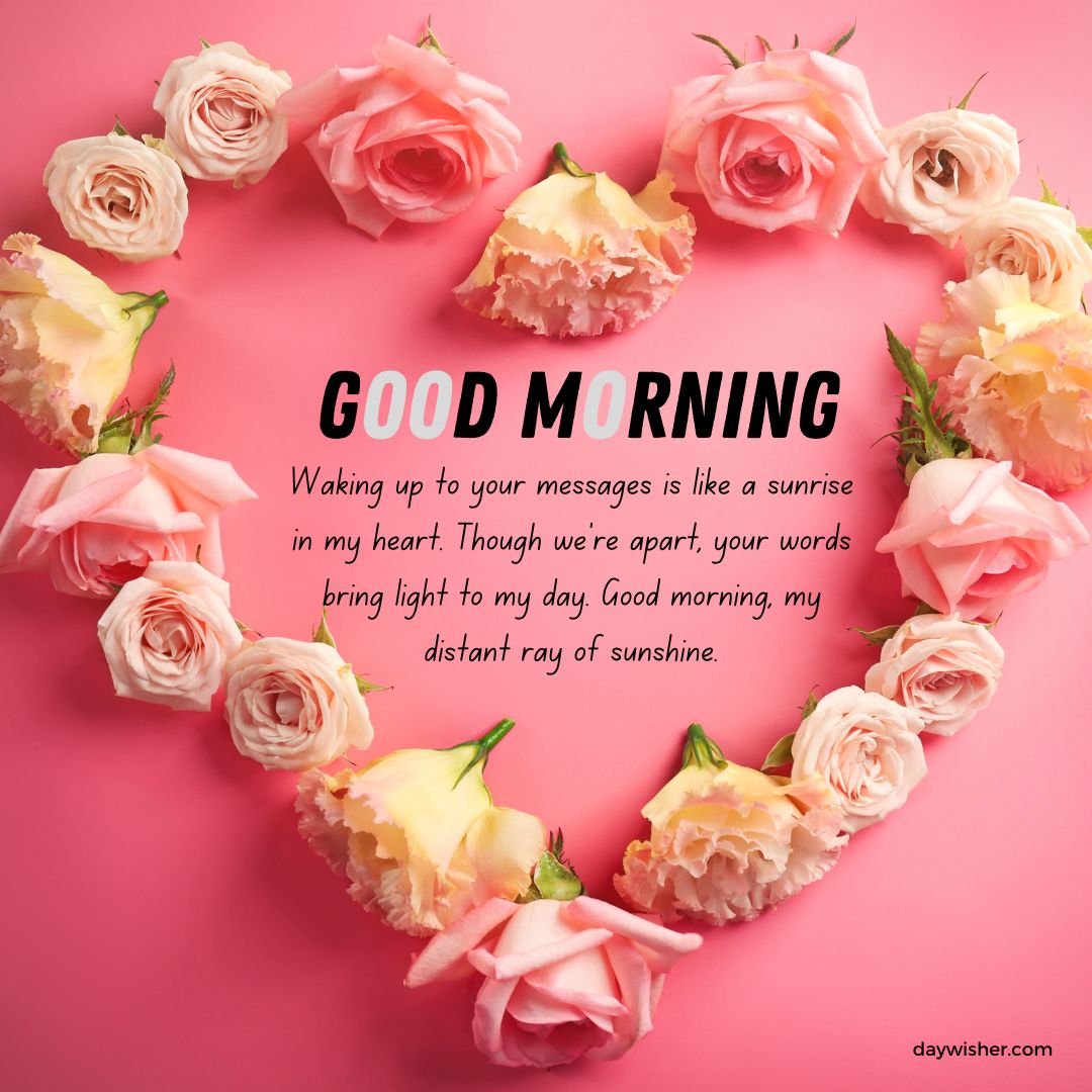A pink background with peach and pink roses forming a heart shape. Text in the center says "Good Morning," with a sentimental message underneath about long-distance messages being like a sunrise.