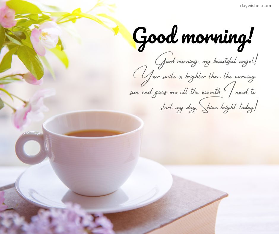 A serene morning setting with a cup of tea on a wooden table, accompanied by fresh flowers and "Good Morning Messages" with an uplifting message overlaying the image. Bright sunlight filters through the background.
