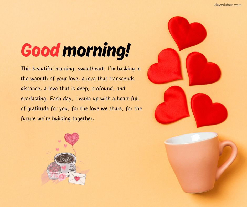An image featuring a loving message titled "good morning, sweetheart!" with several red paper hearts and a pink cup, symbolizing love and affection on a warm yellow background. This depiction conveys the sentiments