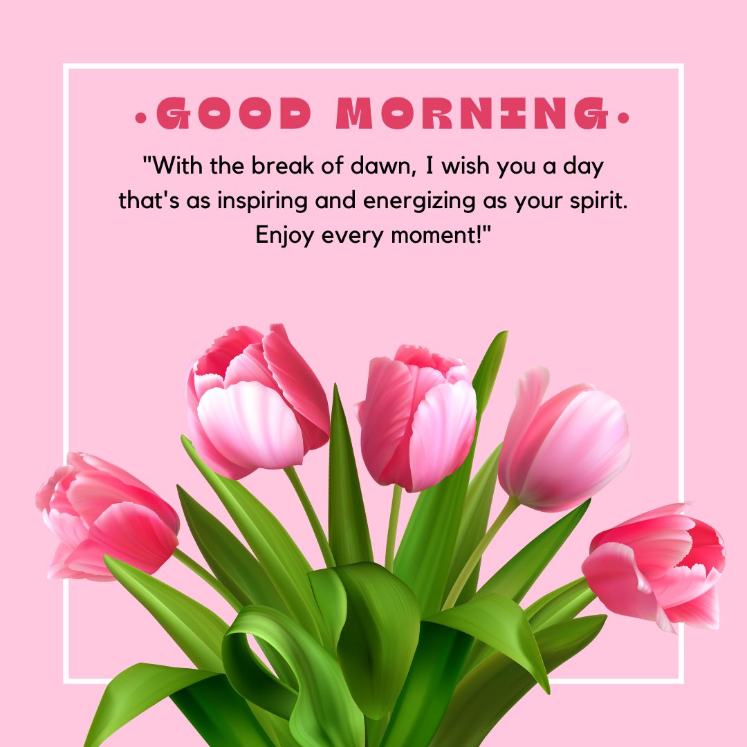Graphic image featuring a bouquet of pink tulips against a soft pink background with a message saying "Good morning. With the break of dawn, I pray for your day to be filled with joy. Enjoy