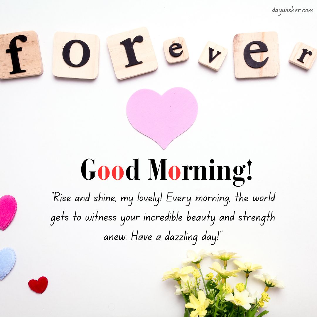 The image shows a message that reads "good morning! rise and shine, my lovely! every morning, the world gets to witness your incredible beauty and strength anew. have a dazzling day!" surrounded by