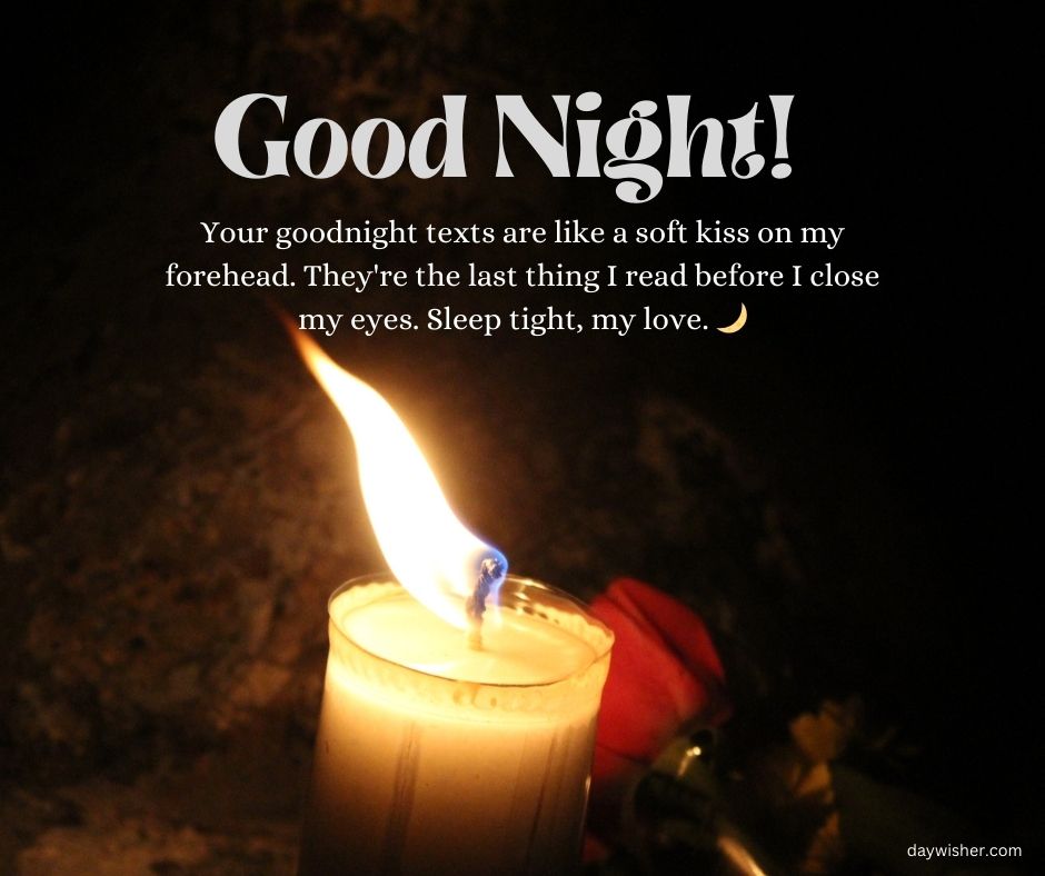 A lit candle in the dark, with a flame glowing brightly, accompanied by a heartfelt good night message for him over long distance saying, "Good night! Your goodnight texts are like a soft kiss