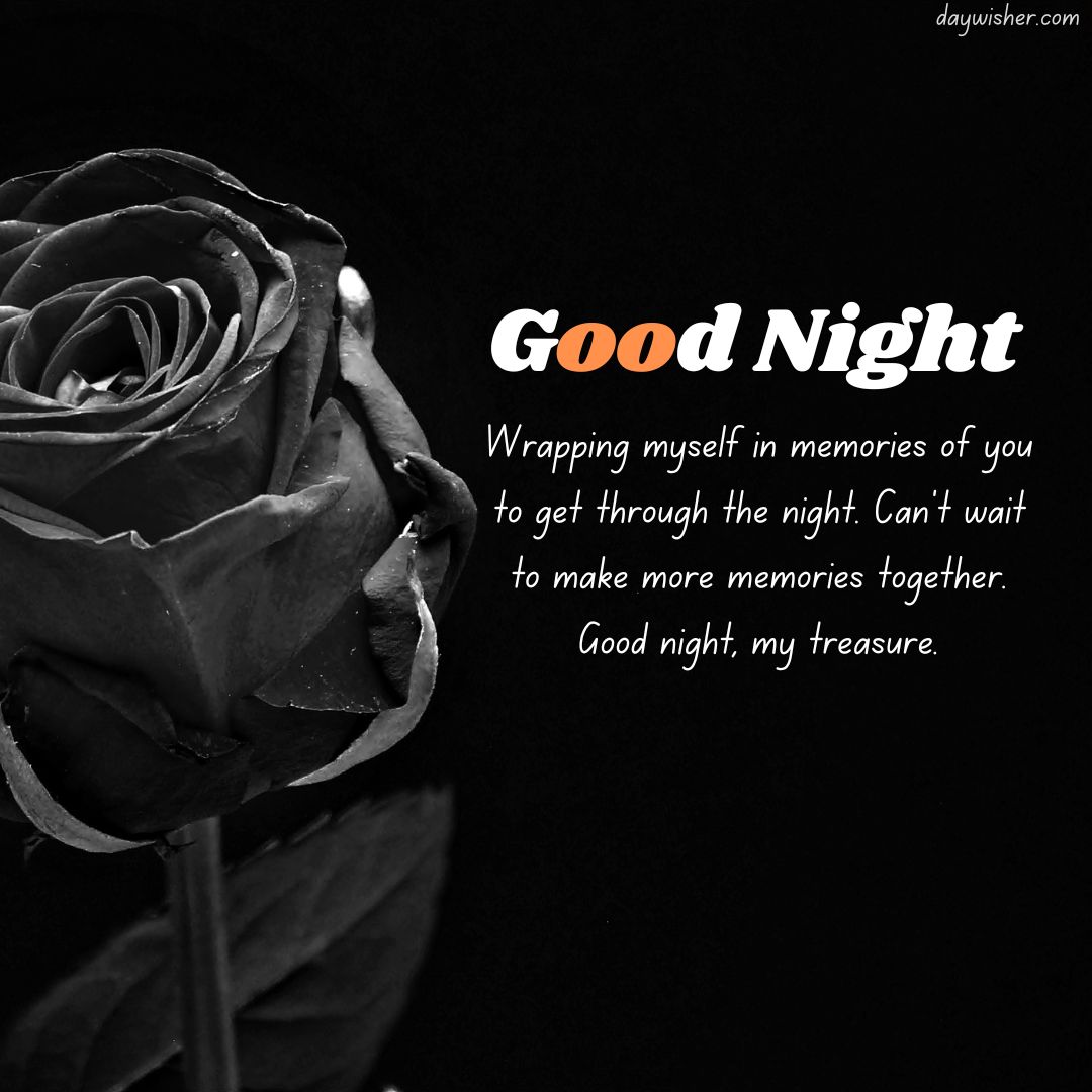 A black and white image of a single rose with text overlay that reads "Good Night Messages For Him" and a heartfelt message about cherishing memories and looking forward to making more together, despite the long