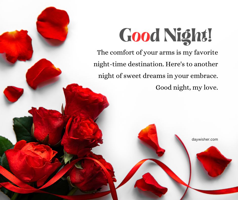 A graphic image featuring vibrant red roses scattered on a white background with the text "Good Night! The comfort of your arms is my favorite night-time destination. Here's to another night of sweet dreams in