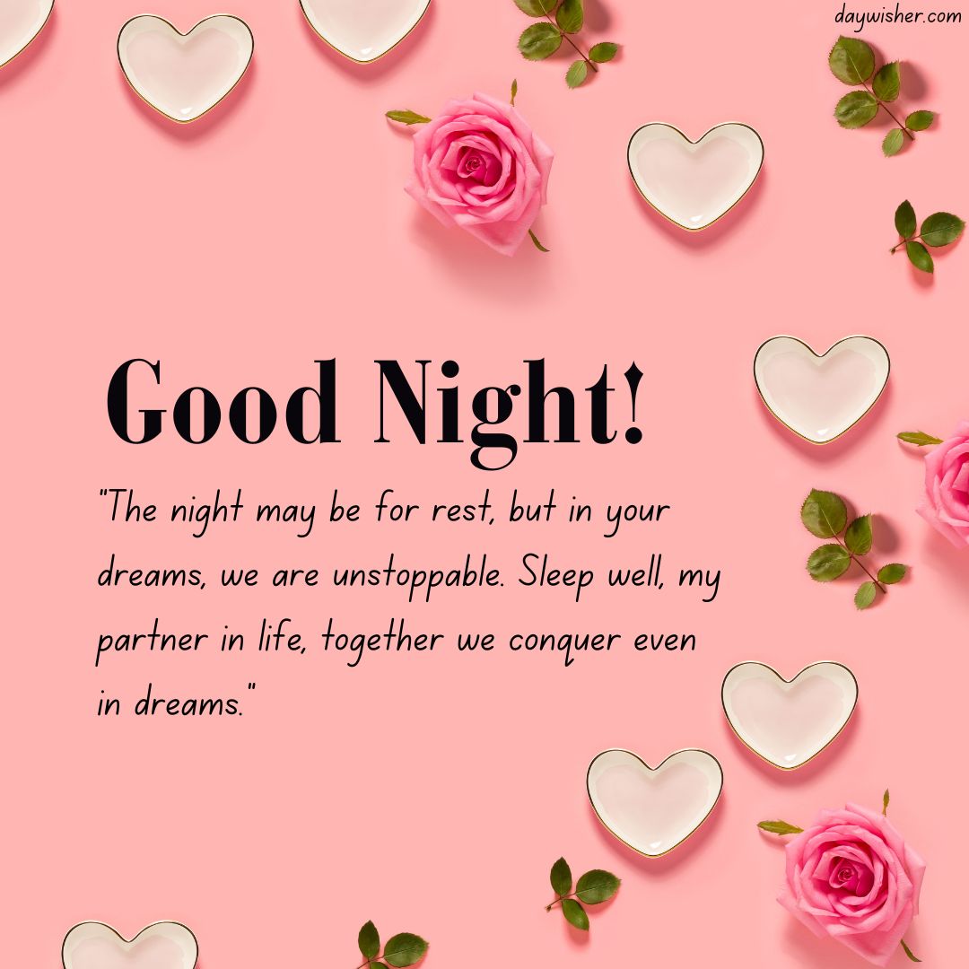 Pink background with text saying "Good night! The night may be for rest, but in your dreams, we are unstoppable. Sleep well, my husband, together we conquer even in dreams." decorated with