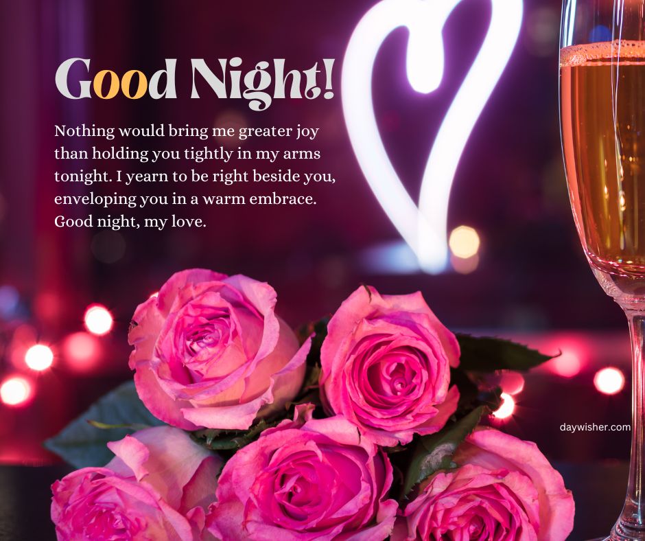 The image depicts a romantic setting with pink roses, two glasses of champagne, and a glowing heart-shaped light, accompanied by a lovely "Good Night!" message for a loved one.