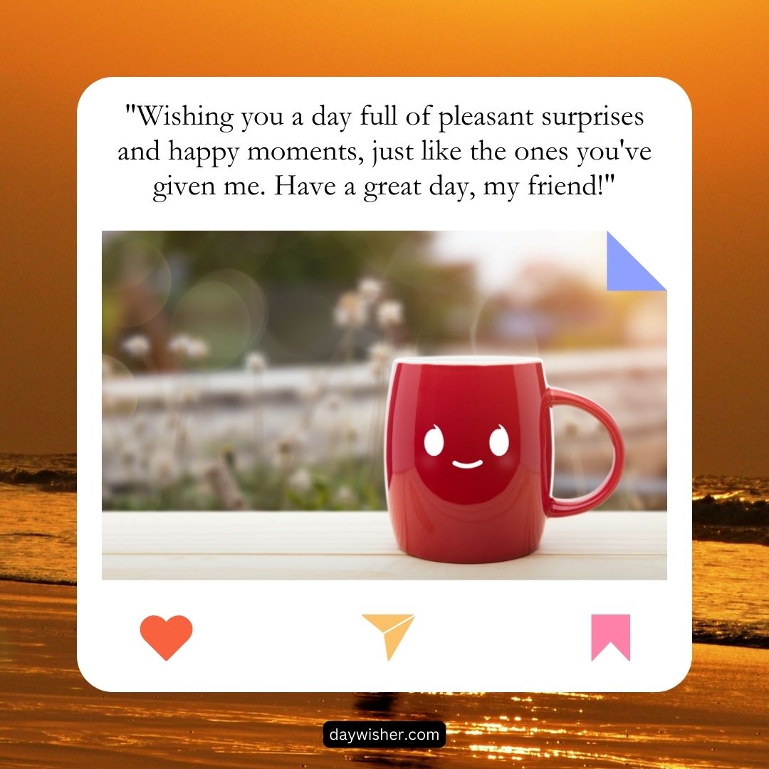 A cheerful red mug with a smiling face, placed on a wooden surface against a blurred outdoor background, with "Have a Great Day" messages displayed above it.