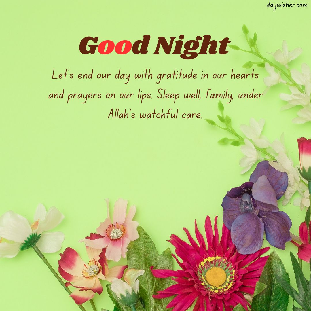 An Islamic good night wish on a green background featuring an assortment of flowers and a message of gratitude and prayer under Allah's care.