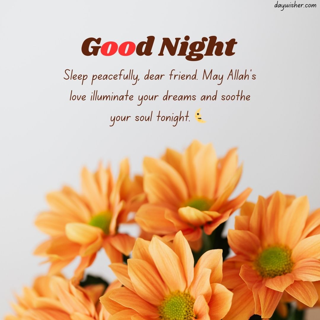 Image showing a bouquet of bright orange flowers with a text overlay saying, "Islamic Good Night Messages: sleep peacefully, dear friend. May Allah's love illuminate your dreams and soothe your soul tonight.