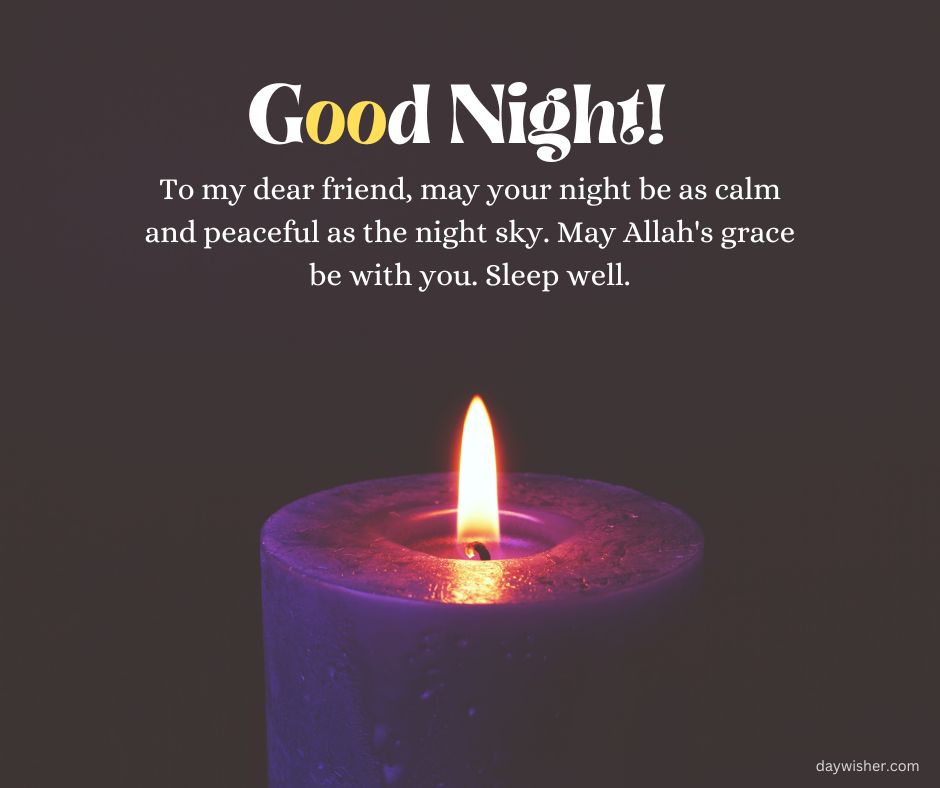 A lit candle in the dark with a message saying "Good night to my peaceful friend, may your night be as calm and peaceful as the night sky. May Allah's grace be with you. Sleep