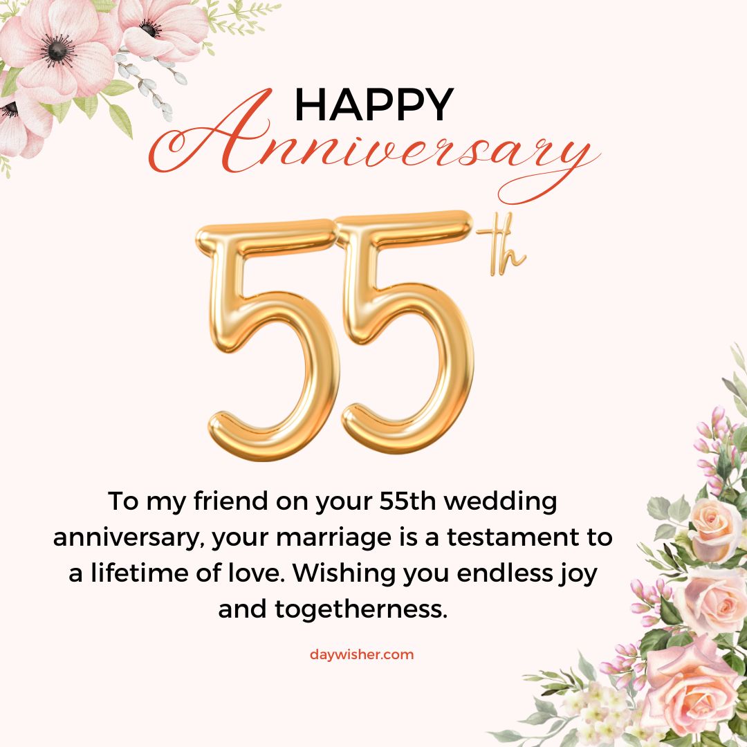 A celebratory image for a 55th wedding anniversary with the number "55" in gold, surrounded by floral decoration, and heartfelt wedding anniversary wishes for friends wishing endless joy and togetherness