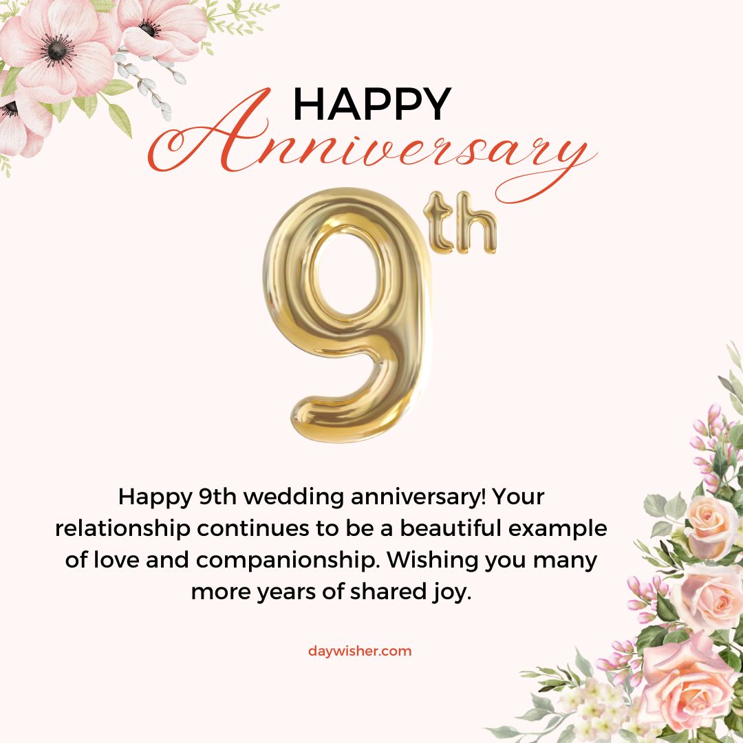 Floral wedding anniversary card with the text "happy 9th anniversary" featuring a large gold number 9, surrounded by pink flowers and peach roses, wishing continued companionship and shared joy.