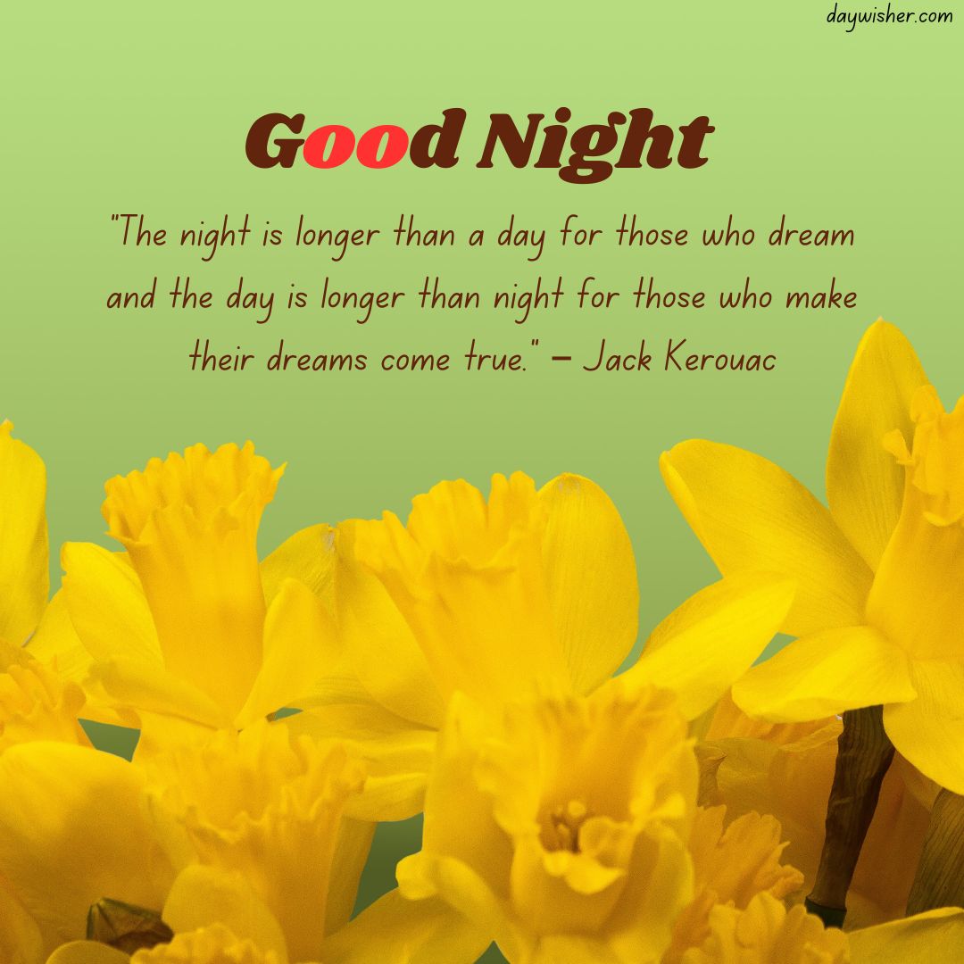 Image featuring a spiritual good night message by Jack Kerouac, "The night is longer than a day for those who dream and the day is longer than night for those who make their dreams