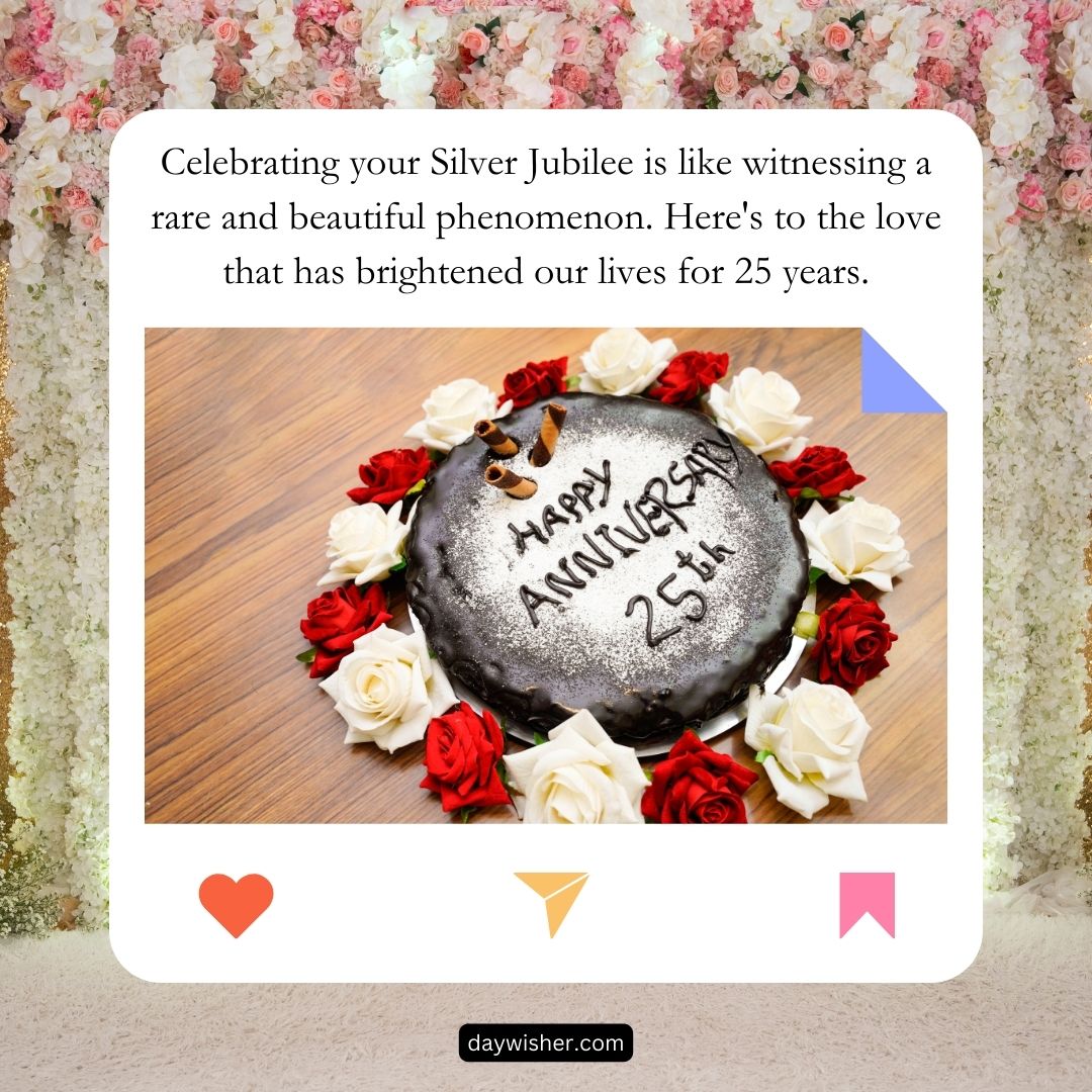 A celebratory image featuring a round cake inscribed with "25th Anniversary Wishes" surrounded by white and red roses, set against a floral backdrop with a romantic message about a silver jubilee.