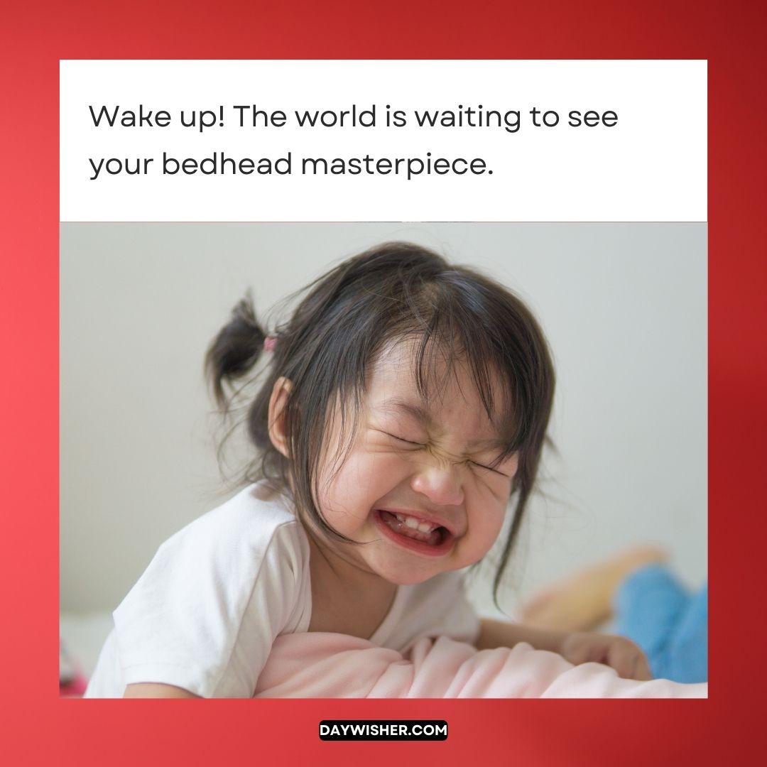 Young girl yawning and stretching in bed with a playful expression, text overlay encourages waking up to show off a "bedhead masterpiece" in funny good morning images.