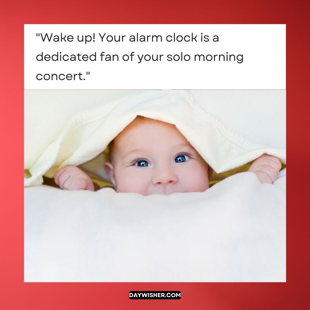 A cheerful baby peeking from under a yellow blanket with a caption that humorously describes the baby’s morning routine as part of funny good morning images.