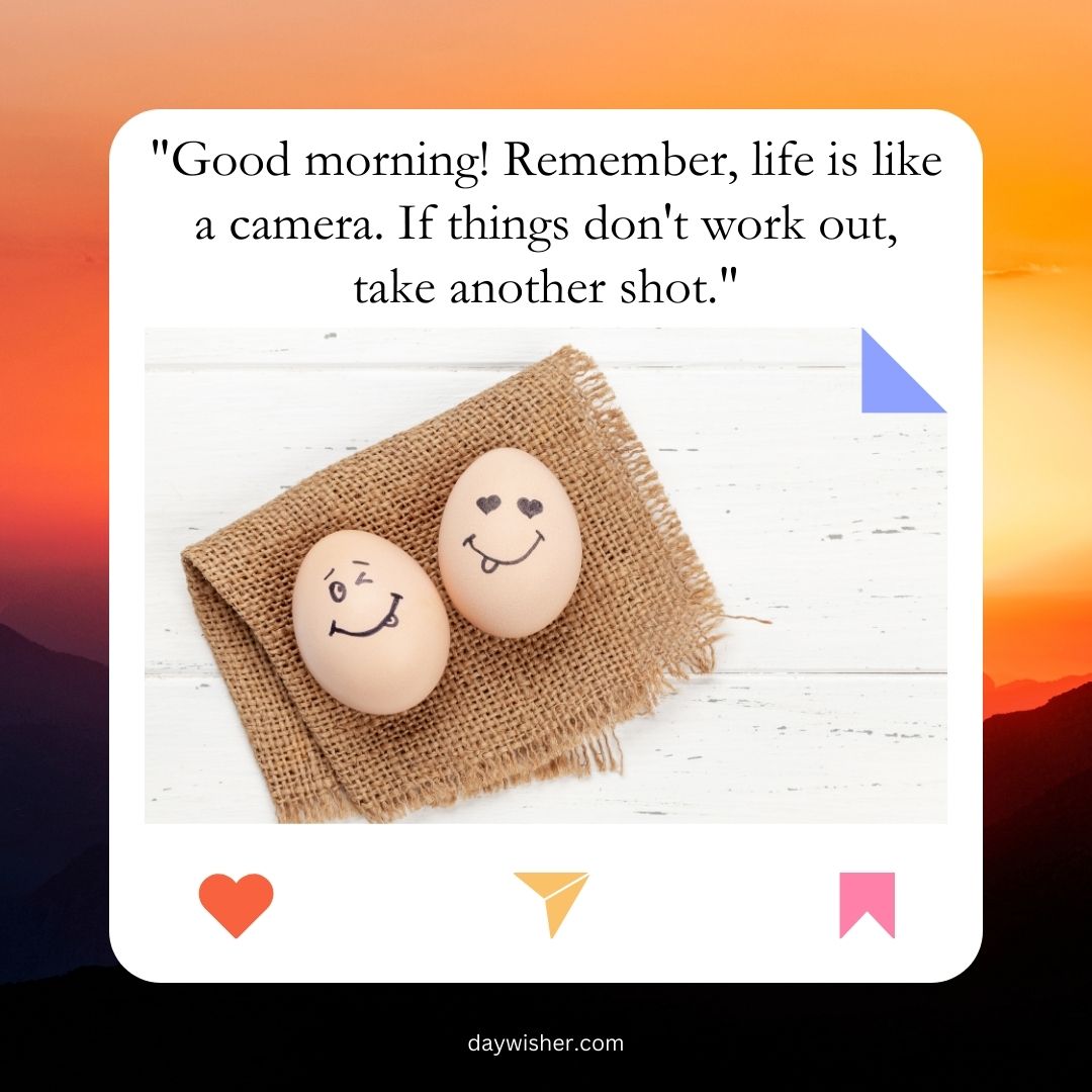 Two eggs with drawn smiley faces resting on a burlap surface, against a sunrise background with a humorous quote about life and taking chances.