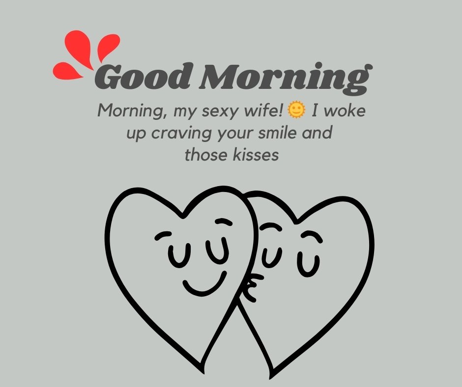 A flirty good morning message for a wife featuring two hearts and playful text: "Good Morning, my sexy wife! 🌞 I woke up craving your smile and those kisses." Ideal for sharing romantic and Flirty Good Morning Messages For Wife.