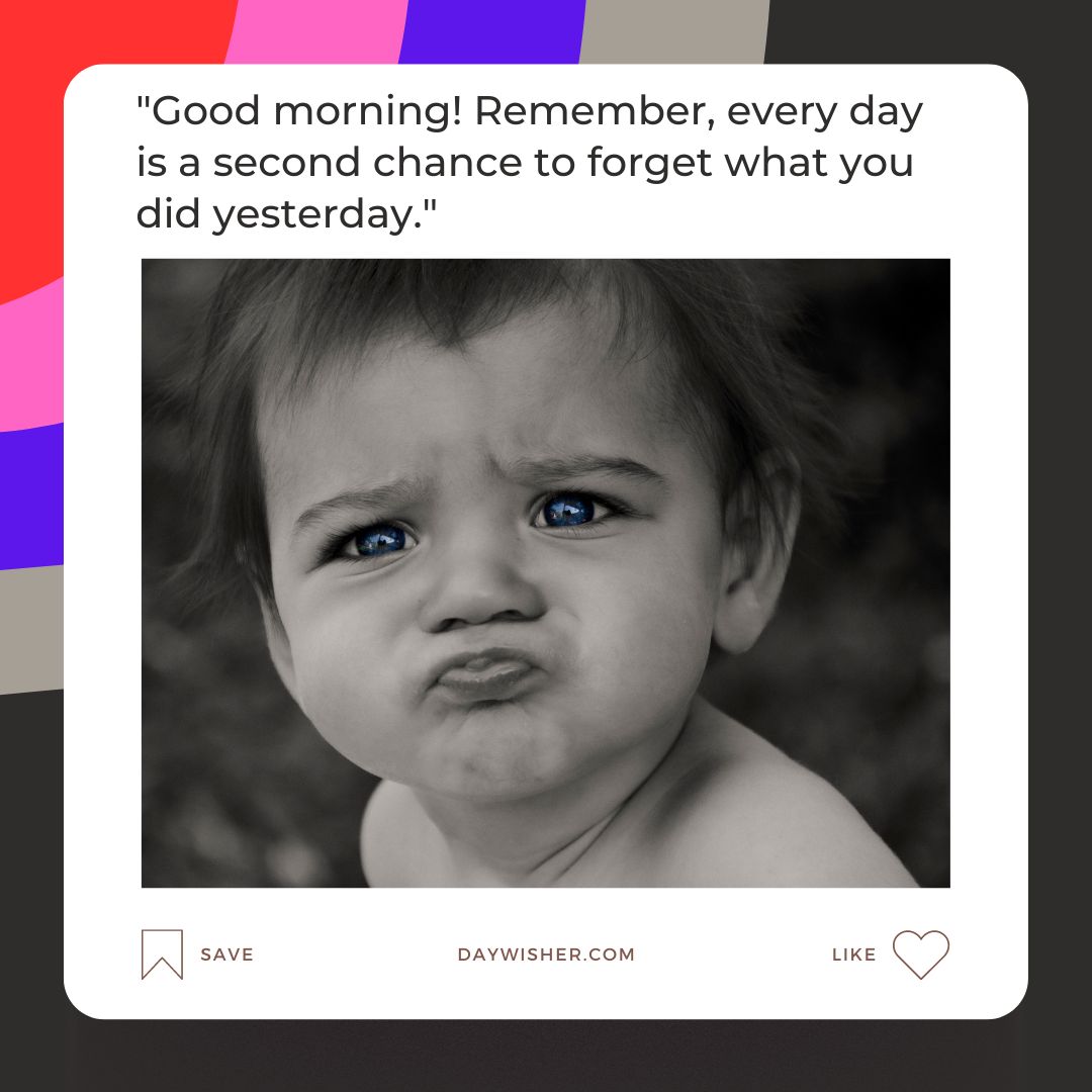 A black and white image of a toddler with a pouting expression and furrowed brows, featured on a social media post with a funny good morning quote.