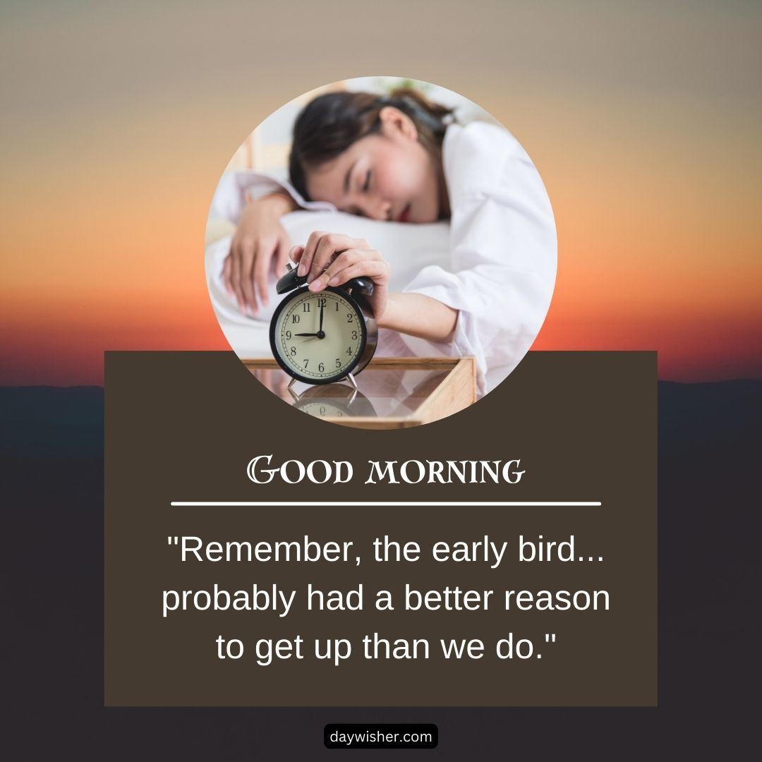A woman rests her head on a table, sleeping next to an alarm clock, against a blurred sunrise background. The image includes the text "Funny Good Morning" and a humorous quote about waking up early