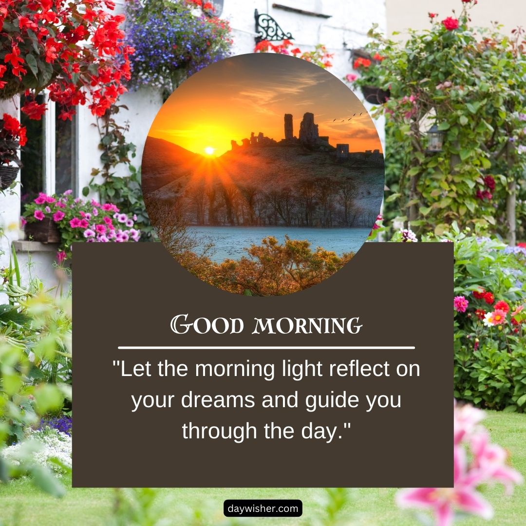 An inspirational morning greeting card featuring a beautiful garden with vibrant flowers and a sunrise over a serene landscape in the circle inset, accompanied by "good morning images" and a motivational quote.