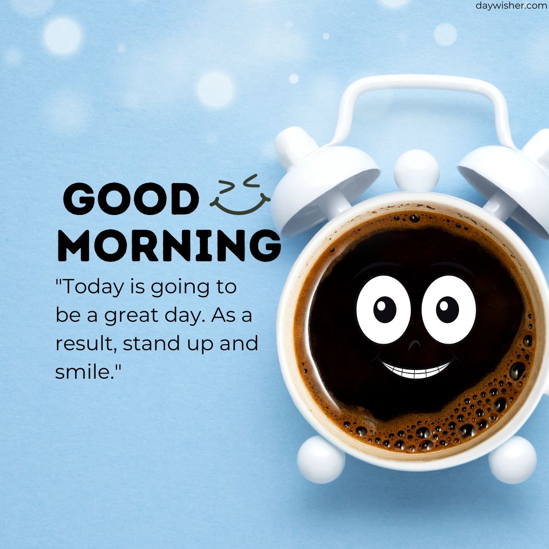 A cup of coffee with a good morning image on it, set against a light blue background with the text "good morning" and an inspirational quote encouraging positivity and a smiling attitude.