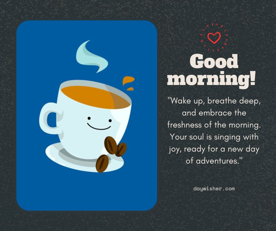 An illustrated image of a smiling coffee cup with steam, surrounded by coffee beans, against a blue background, with the text "good morning images! 'Wake up, breathe deep, and embrace the freshness