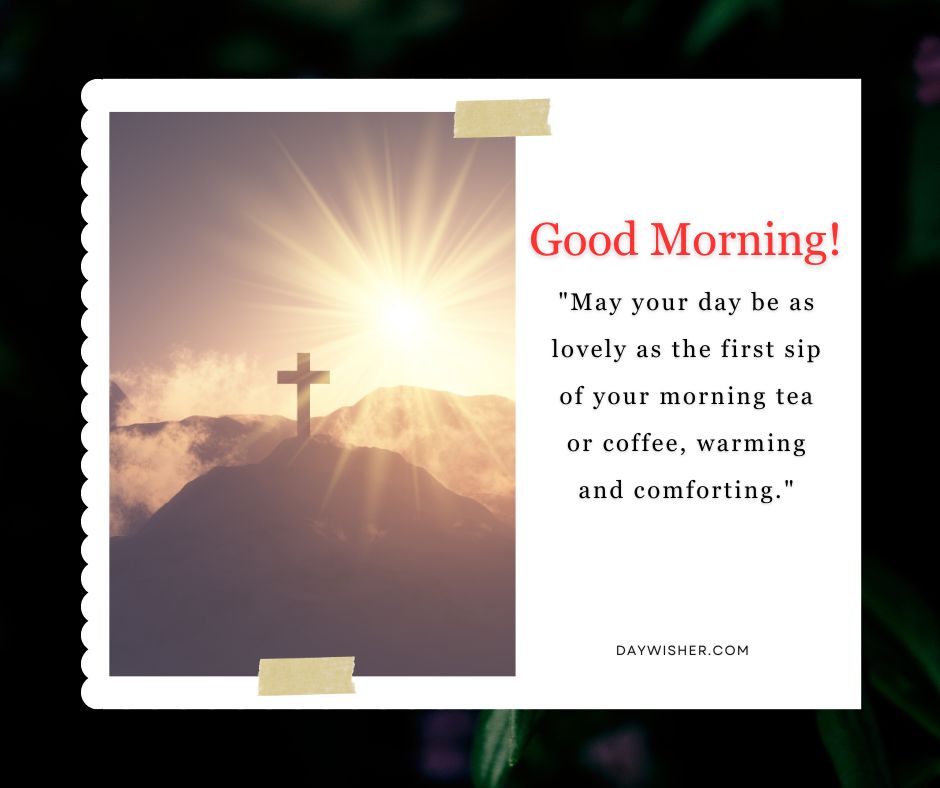 Postage stamp-edged good morning image featuring a sunrise behind a cross on a mountain, with the text "Good morning! 'May your day be as lovely as the first sip of your morning tea