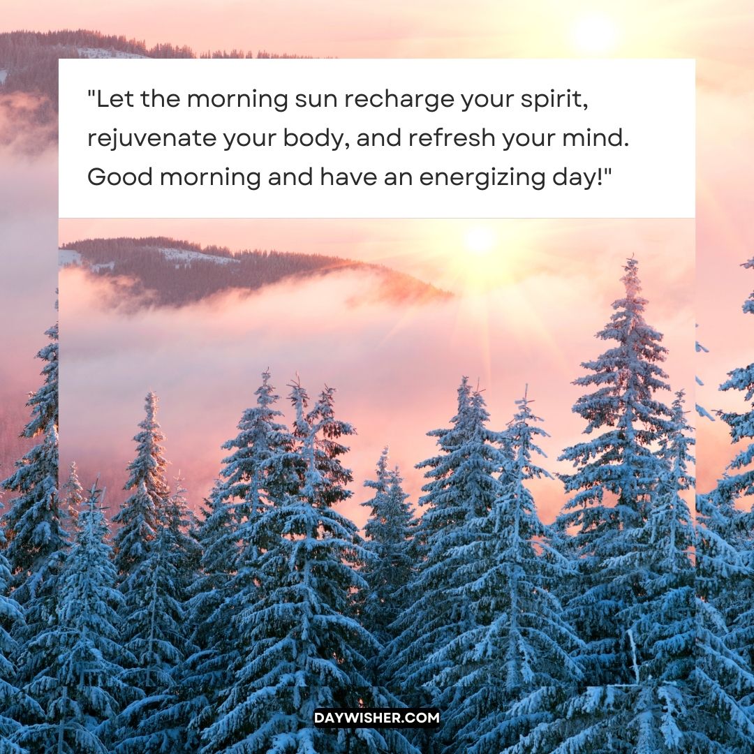 Snow-covered evergreen trees with a misty sunrise in the background, and a "good morning" quote to inspire the viewer.