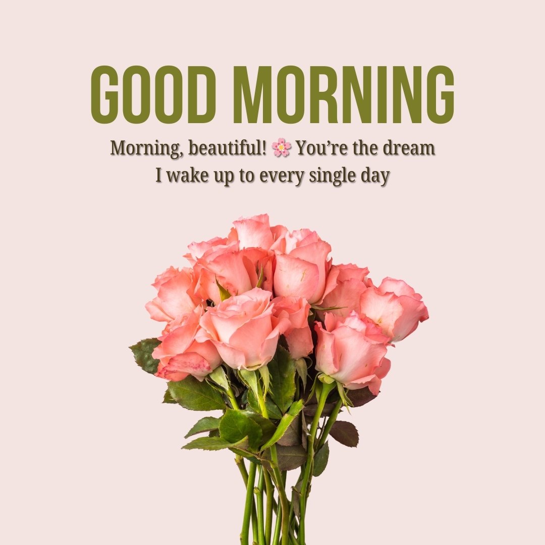 A romantic good morning message for a wife with a bouquet of pink roses, featuring the text "Good Morning, beautiful! 🌸 You’re the dream I wake up to every single day." Perfect for expressing love and affection in Good Morning Messages for Wife.