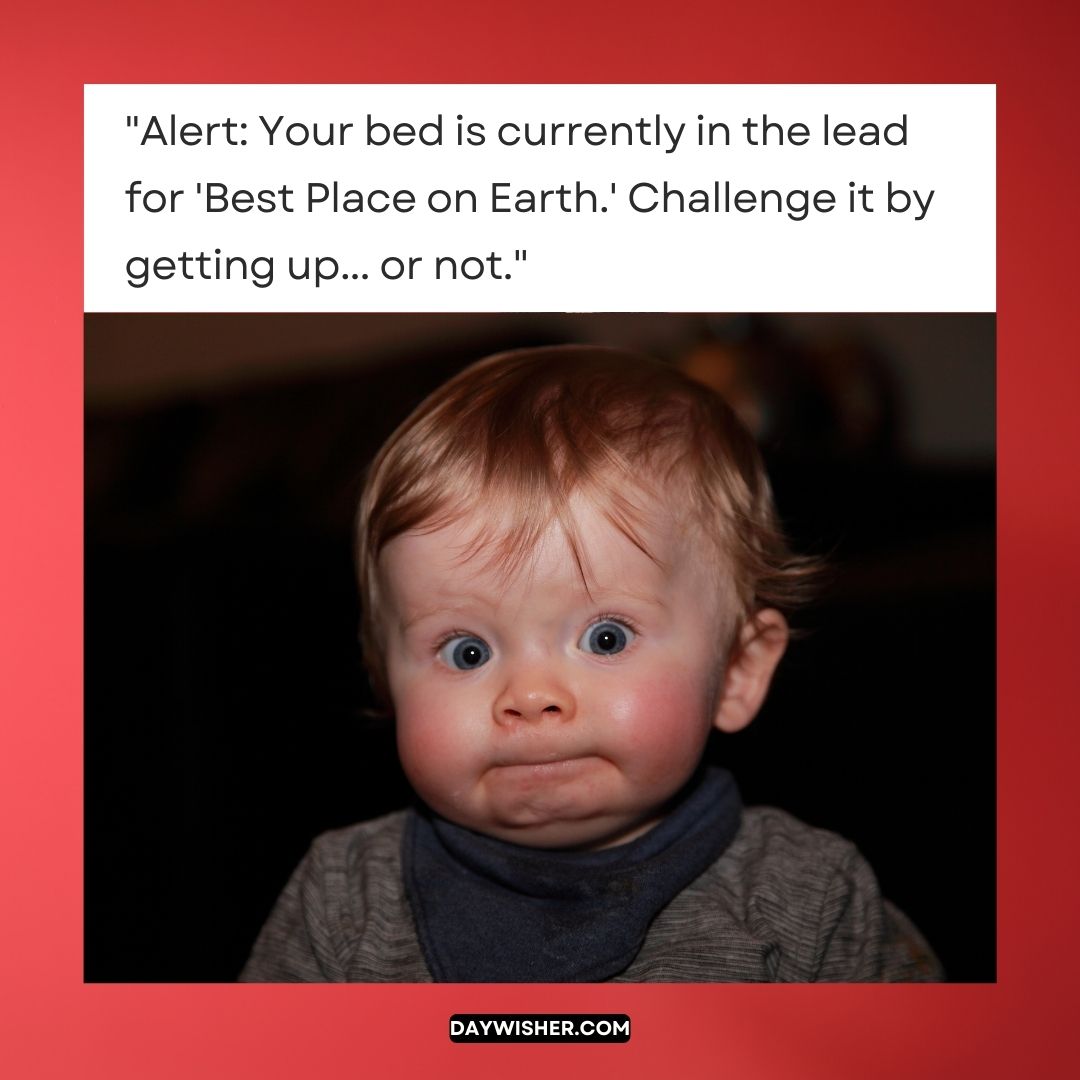Image of a toddler with a surprised expression and tousled hair, captioned with a humorous message about the bed being the best place on earth, perfect for funny good morning images.