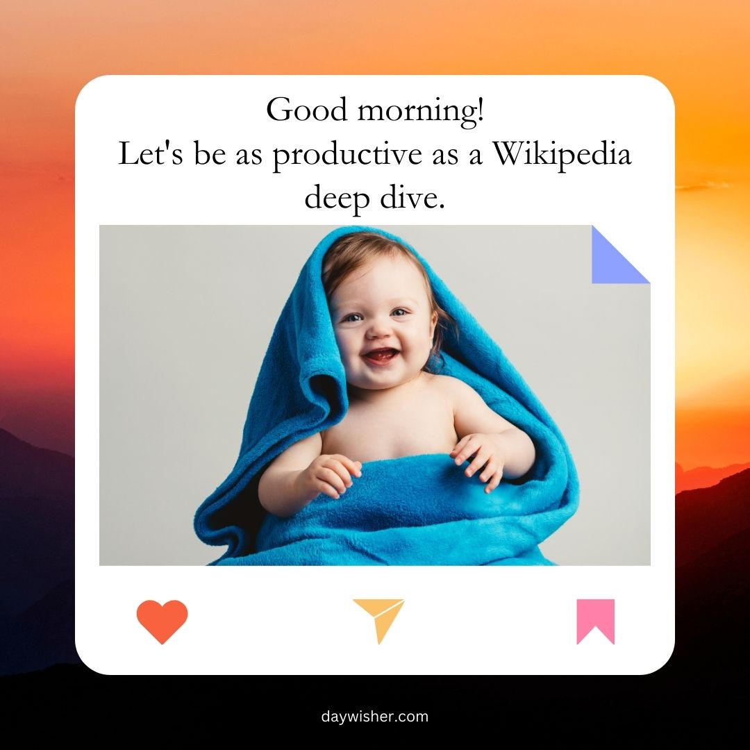 A cheerful baby wrapped in a blue towel smiles broadly against a background of an orange and purple sunset, with a text overlay that says "Funny Good Morning! Let's be as productive as a Wikipedia deep