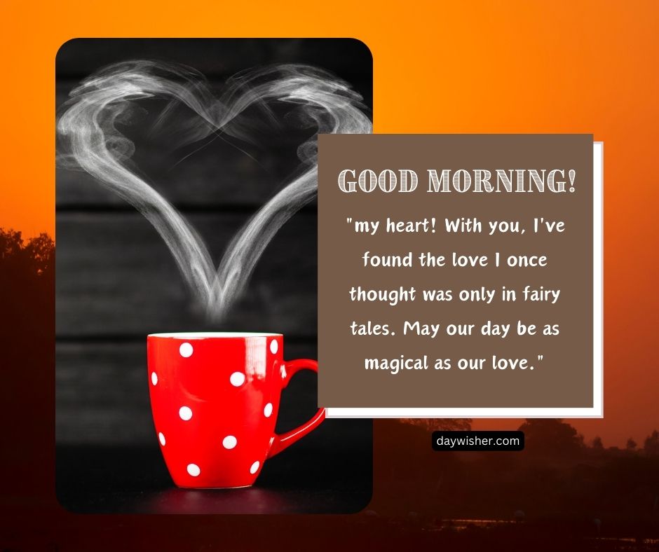 A red mug with white polka dots on a table, emitting steam shaped like a heart against a dark backdrop, with good morning images and a romantic quote.