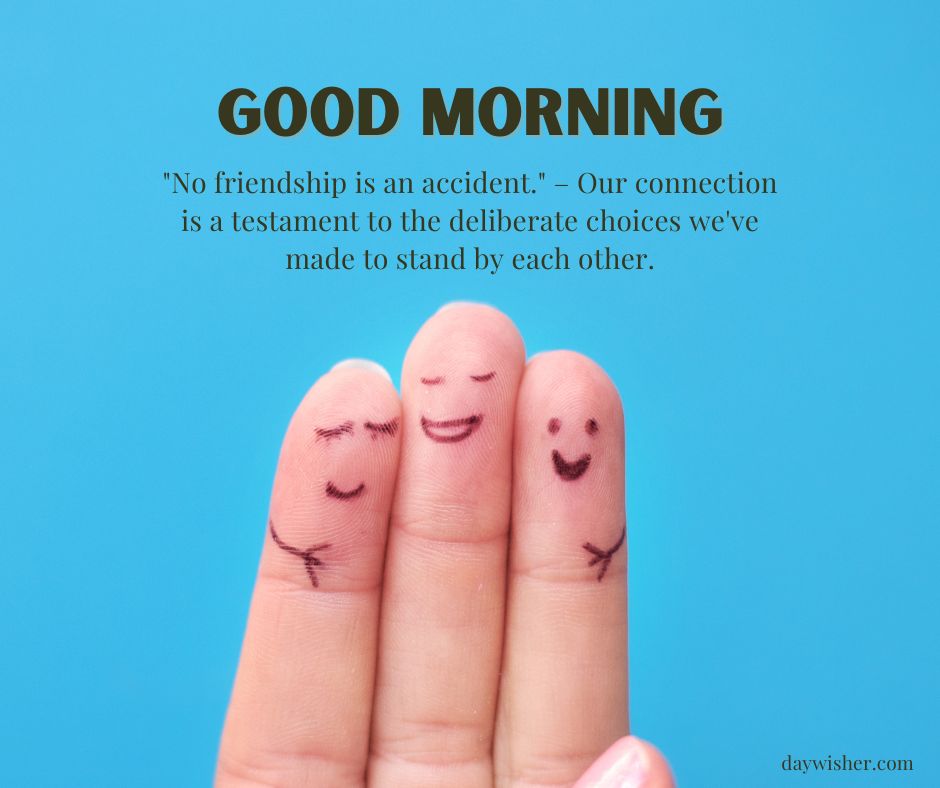 Three fingers with smiling faces drawn on them against a blue background, accompanied by the text: "Good Morning Images with Quotes: 'No friendship is an accident.' - Our connection is made to stand by