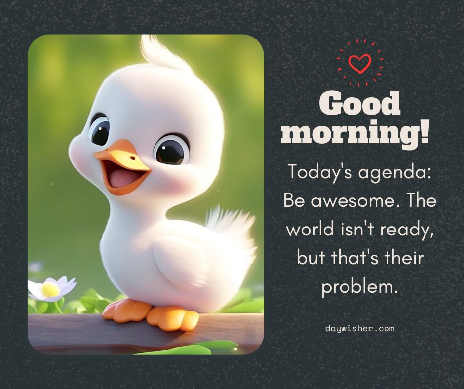 An illustration of a cheerful cartoon duckling on a sunny morning, with the text "Funny Good Morning! Today's agenda: be awesome. The world isn't ready, but that's their problem.