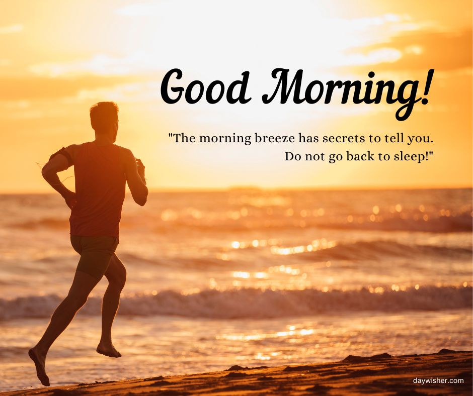 A person runs along a beach at sunrise, with the sun low on the horizon. The text overlay reads "Good morning! 'The morning breeze has secrets to tell you. Do not go back to