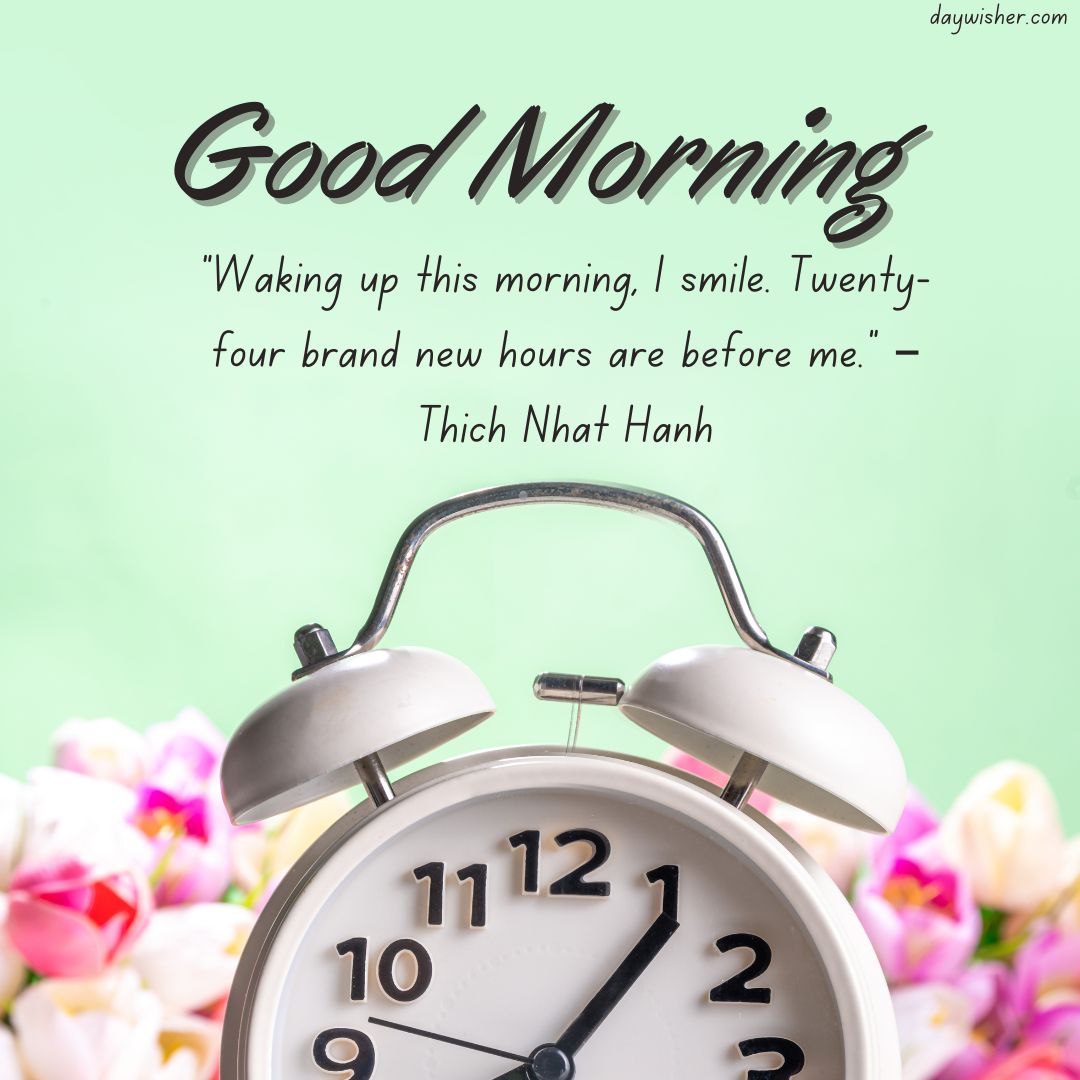 An alarm clock shows 7 o'clock, surrounded by colorful flower petals, against a soft green background with a "good morning" quote by Thich Nhat Hanh.