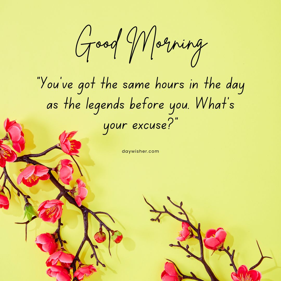 Inspirational "Good Morning Images with Quotes" on a bright yellow background with pink cherry blossoms in the corner. Text reads: "You've got the same hours in the day as the legends
