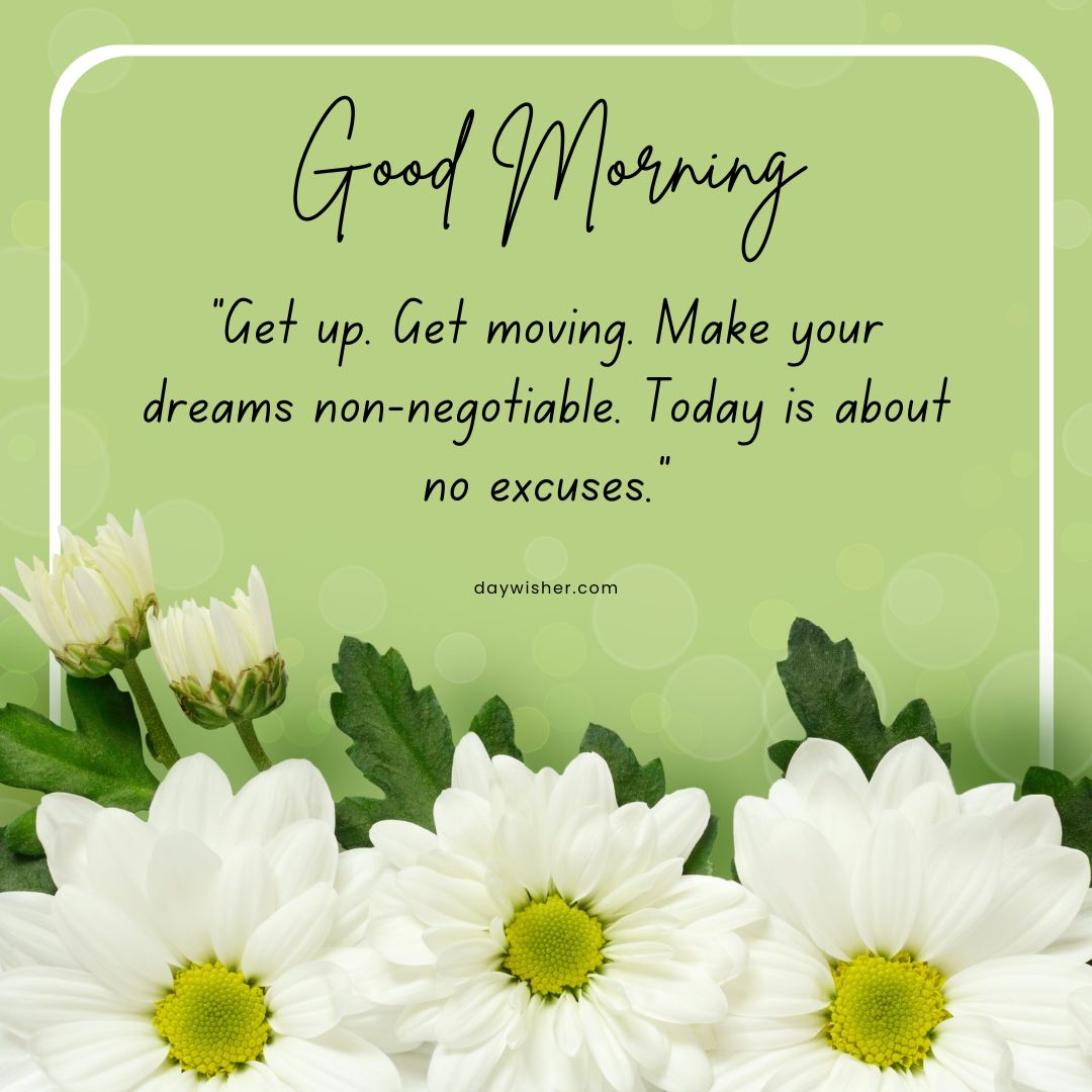 Inspirational "Good Morning Images with Quotes" message on a light green background with white daisies at the bottom, stating "get up. get moving. make your dreams non-negotiable